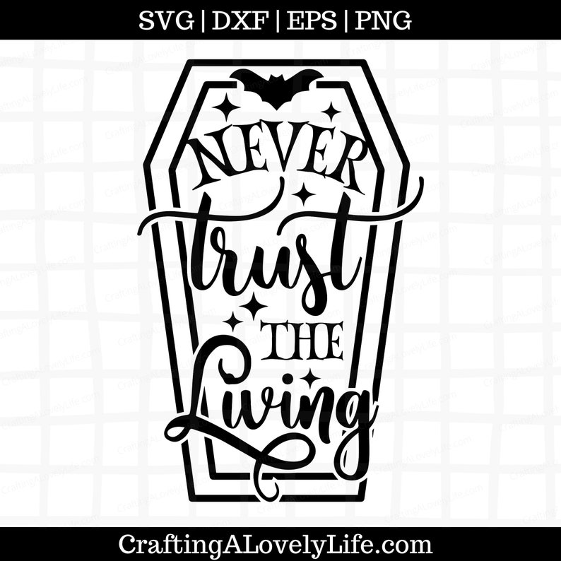 May include: Black and white graphic design of a coffin with the text "Never trust the living" inside. The coffin has a bat and stars on top.