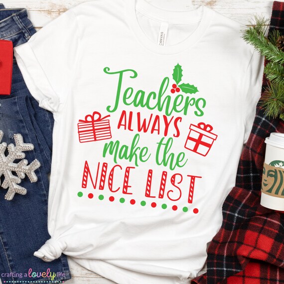 Teachers Always Make The Nice List Christmas Funny Xmas T-Shirt Teachers Always Make The Nice List Christmas Funny Xmas T-Shirt