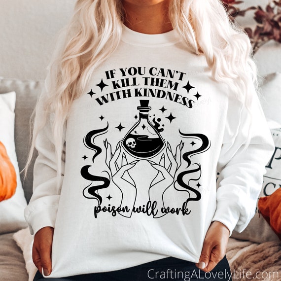If You Can't Kill Them With Kindness Poison Will Work svg, Funny Halloween svg png, Poison svg, Spooky Season svg, Halloween SVG for Shirts