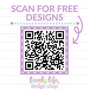 May include: A purple and white QR code with a pink border. The text "SCAN FOR FREE DESIGNS" is above the code. Below the code is the text "lovely life design shop".