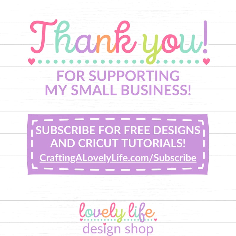 May include: Thank you for supporting my small business! Subscribe for free designs and Cricut tutorials at CraftingALovelyLife.com/Subscribe.  lovely life design shop