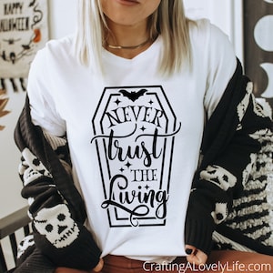 Never Trust the Living svg, Horror svg, Funny Halloween svg, Goth svgs, Coffin svg, Stay Spooky svg, Spooky Vibes svg, Halloween Shirt svg