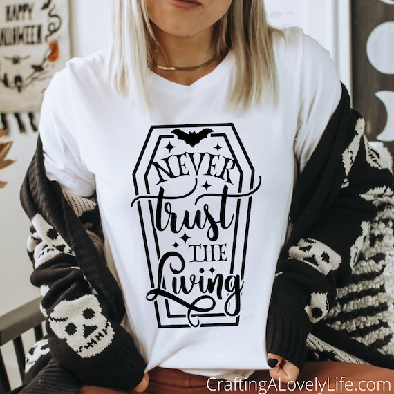 Never Trust the Living svg, Horror svg, Funny Halloween svg, Goth svgs, Coffin svg, Stay Spooky svg, Spooky Vibes svg, Halloween Shirt svg