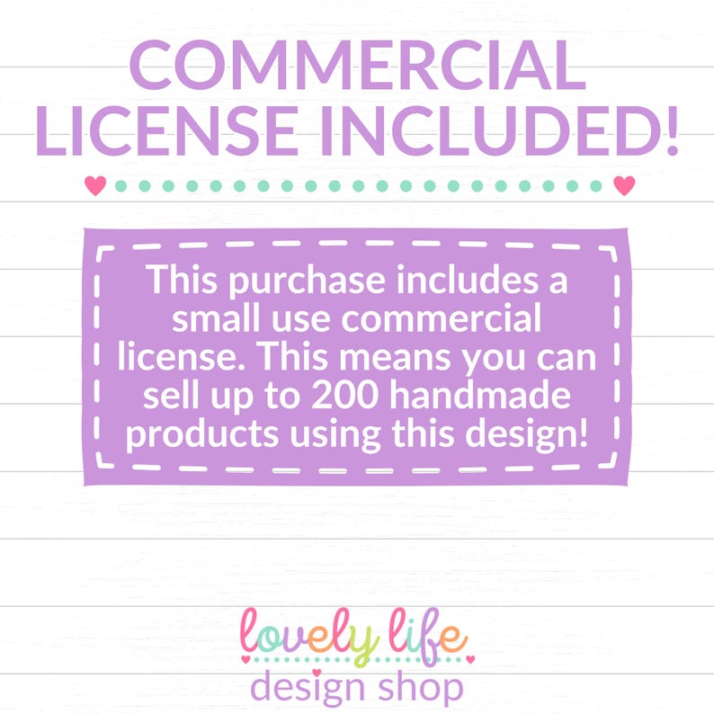 May include: A purple and white text box with a dashed border on a lined background. The text reads "This purchase includes a small use commercial license. This means you can sell up to 200 handmade products using this design!" Below the text box is the text "lovely life design shop" in rainbow colors.