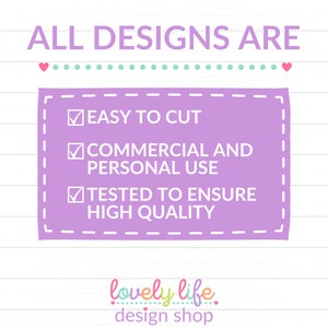May include: Purple rectangle with a white border and checkmarks next to the text "Easy to Cut", "Commercial and Personal Use", and "Tested to Ensure High Quality". The text "All Designs Are" is at the top of the image and the text "lovely life design shop" is at the bottom of the image.