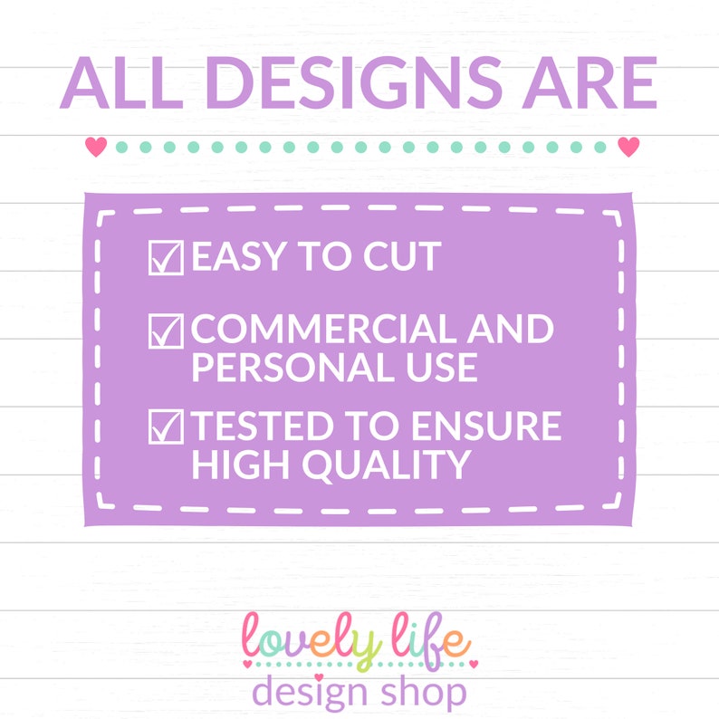May include: Purple rectangle with a white border and checkmarks next to the text "Easy to Cut", "Commercial and Personal Use", and "Tested to Ensure High Quality". The text "All Designs Are" is at the top of the image and the text "lovely life design shop" is at the bottom of the image.
