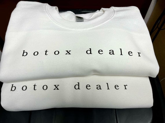 Botox dealer sweatshirts- DTG ink printed