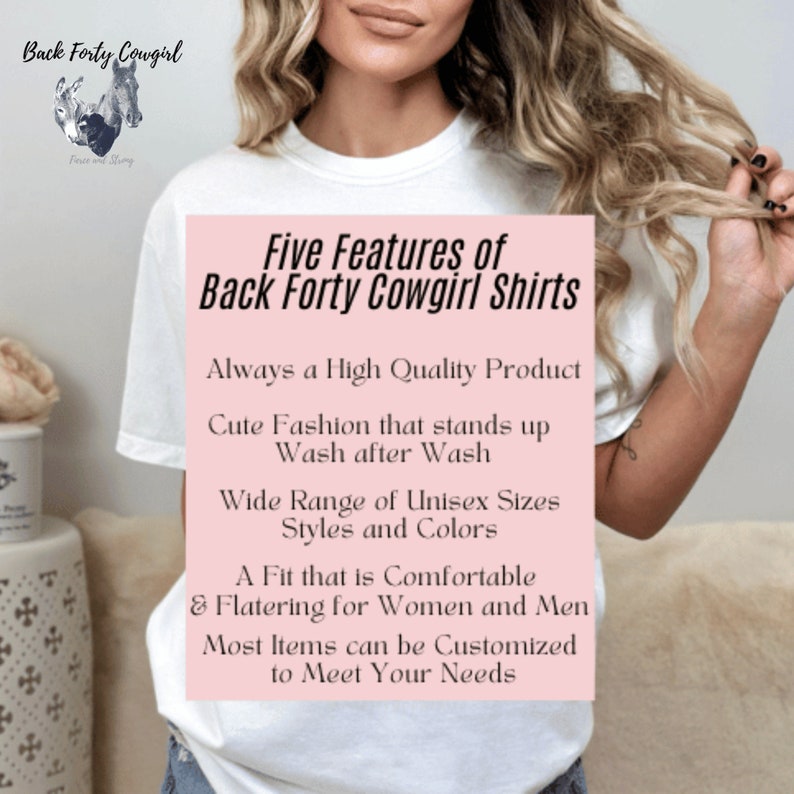 May include: Five features of Back Forty Cowgirl shirts, a white t-shirt with text on a pink background. The text highlights the quality, style, fit, and customization options of the shirts.