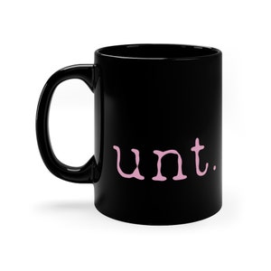 Black Funny Cunt Mug. Unt mug. Funny offensive Mug,  Offensive Coffee Mug, Naughty, Rude, Gift for Christmas, Birthday. 11oz.   Coffee Mug