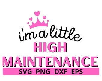 I'm A Little High Maintenance SVG, PNG
