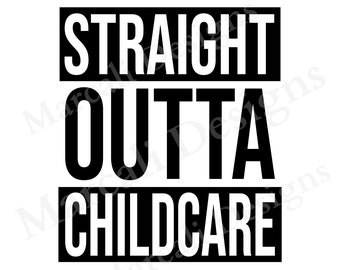 Straight Outta Childcare SVG | Funny Digital File