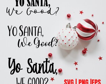 Yo Santa We Good SVG | Funny Christmas Design (Digital Download)