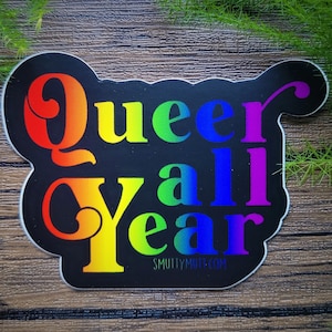 Queer All Year Vinyl Sticker - LGBTQ Stickers - Rainbow - LGBTQ - Lesbian - Gay - Bisexual - Pansexual - Asexual - Transgender - LGBT
