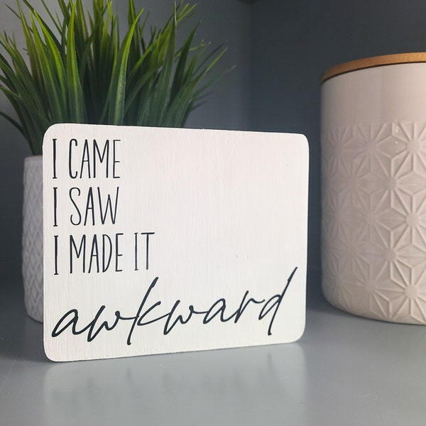 I Came I Saw I Made It Awkward, Small Bookshelf Sign, Introvert Decor, Shelf Sitter, Mini Wood Sign, Tiered Tray Decor, Funny Quote Sign