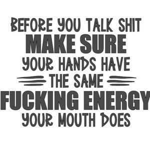 Puede incluir: Gráfico en blanco y negro con el texto: "ANTES DE HABLAR MIERDA, ASEGÚRATE DE QUE TUS MANOS TENGAN LA MISMA ENERGÍA QUE TU BOCA."