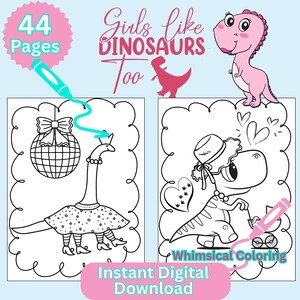 May include: A digital coloring book with the text "Girls like Dinosaurs Too" and "44 Pages". The book features whimsical dinosaur illustrations, including a dinosaur wearing a dress and heels, and another with a hat and a stroller. The words "Instant Digital Download" are also present.