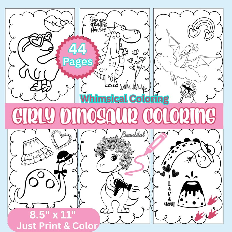 May include: A collection of whimsical coloring pages featuring girly dinosaurs. The pages include various dinosaur illustrations with accessories and phrases like "Step and smell the flowers" and "I lava you!" The coloring book is 8.5" x 11" and has 44 pages.