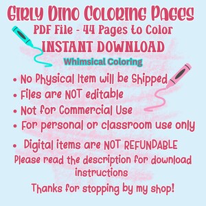 May include: A digital download graphic with the text "Girly Dino Coloring Pages." The image includes the text "PDF File - 44 Pages to Color" and "Instant Download." It also states that the files are not editable and are for personal or classroom use only.
