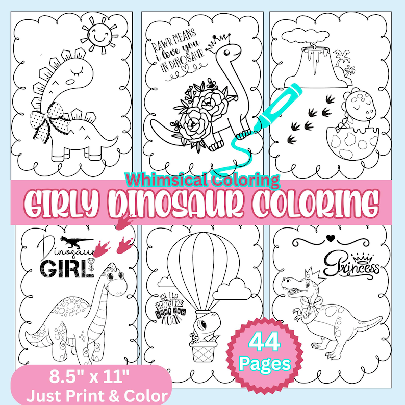 May include: A Girly Dinosaur Coloring book with 44 pages. The cover features black and white line art of dinosaurs, a sun, and a hot air balloon. The text includes "RAWR means I love you in dinosaur" and "Dinosaur Girl". The book measures 8.5" x 11".