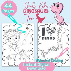 May include: A digital coloring book with the text "Girls like Dinosaurs Too" and "Whimsical Coloring". The book features 44 pages of dinosaur-themed illustrations, including a fairy and a dinosaur. The words "Instant Digital Download" are also present.