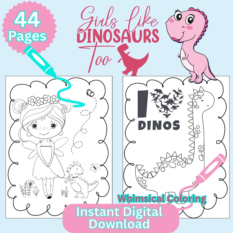 May include: A digital coloring book with the text "Girls like Dinosaurs Too" and "Whimsical Coloring". The book features 44 pages of dinosaur-themed illustrations, including a fairy and a dinosaur. The words "Instant Digital Download" are also present.