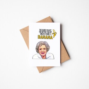 Plus vous vieillissez, mieux vous vieillissez, à moins que vous ne soyez une carte de voeux de type banane, carte vierge de joyeux anniversaire, carte de filles dorées