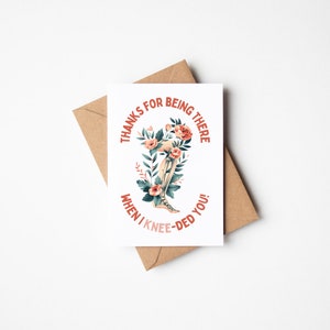 Thanks for Being There When I Knee-ded You! Thank You Orthopedic Surgeon Sports Medicine Orthopedist Physical Therapist Funny Blank Card