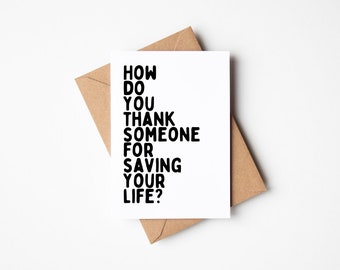 How Do You Thank Someone for Saving Your Life? Card Oncologist Surgeon Radiologist Best Friend Blank Card