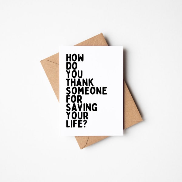 How Do You Thank Someone for Saving Your Life? Card Oncologist Surgeon Radiologist Best Friend Blank Card