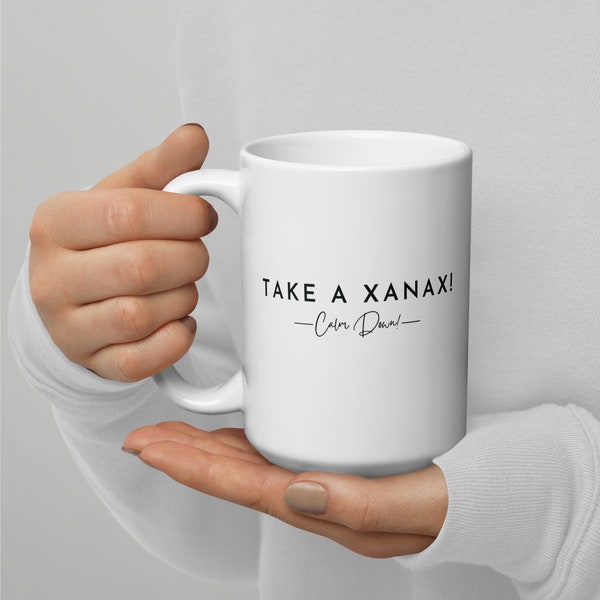 Take a Xanax! Calm Down! Coffee Mug, Real Housewives, RHONY, Ramona Singer quote, White glossy mug