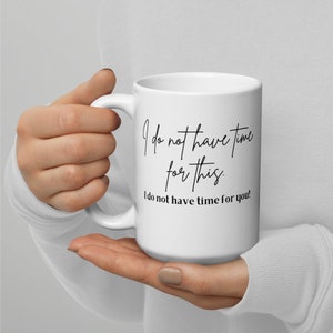 Inventing Anna Coffee Mug, I do not have time for this, I do not have time for you, Netflix, Anna Delvey, White glossy mug image 1