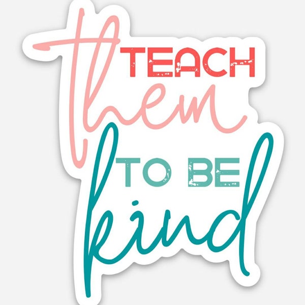 Sticker for Teachers Teach Them To Be Kind Teacher Appreciation Staff Group Stickers for Water Bottle Laptop End of Year Gift for Her Bestie