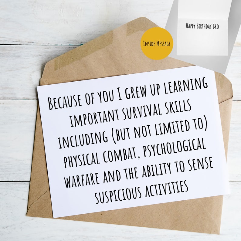 May include: A white card with a brown envelope. The card has the text "Because of you I grew up learning important survival skills including (but not limited to) physical combat, psychological warfare and the ability to sense suspicious activities". The envelope has the text "Happy Birthday Bro" and "Inside Message" on it.