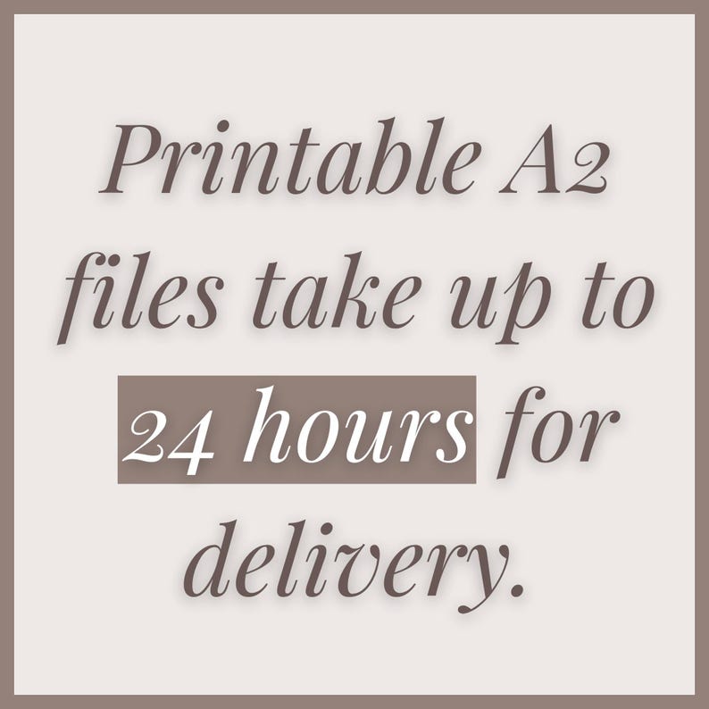 May include: Printable A2 files take up to 24 hours for delivery.