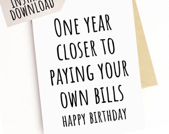 Printable Funny Birthday Card for Teen One Year Closer To Paying Your Own Bills Happy Birthday Teenage Boys Girls 15th 16th 17th 18th Bday