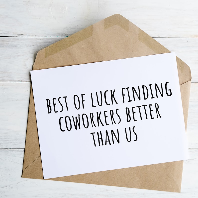 An A2 size greeting card which measures 4.25 x 5.5". White card stock with black print that says 'Best of luck finding coworkers better than us'.