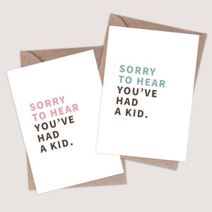 Sorry om te horen dat je een kind hebt gehad - Grappige nieuwe babykaart. Felicitatieskaart. Onbeleefd, Komediekaarten. Nieuwigheid Grap Humoristische Kaarten.