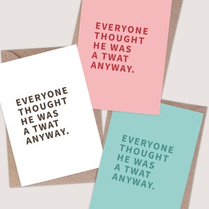 Everyone Thought He Was A Twat Anyway Card. Funny breakup card. Breakup gift for her. Funny divorced card. Funny gay breakup card.
