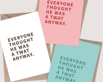 Everyone Thought He Was A Twat Anyway Card. Funny breakup card. Breakup gift for her. Funny divorced card. Funny gay breakup card.