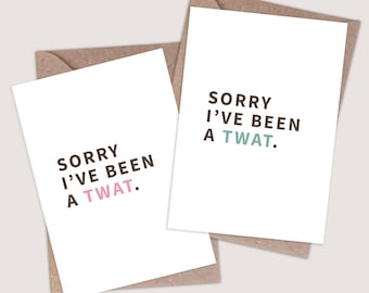 Sorry I've Been A Twat Card. Funny I'm sorry card. Funny apology card. Funny belated anniversary card. Funny belated birthday card. Forgive