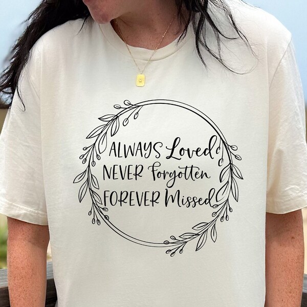 Always Loved Never Forgotten Forever Missed Tshirt, Funeral Tshirt, Loss Tshirt, Loss of Friend, Love Memory Gifts, Funeral Shirt For Mom