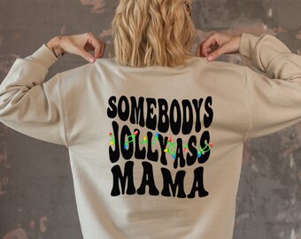 Somebody's Jolly Ass Mama Sweatshirt, Back Design Funny Christmas Sweatshirt, Humor Sweatshirt, Christmas Mama Sweatshirt, Mama Sweatshirt
