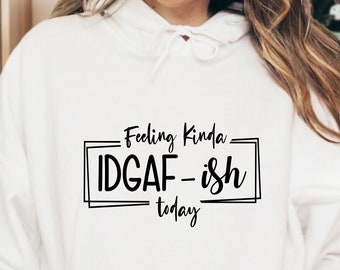 Feeling Kinda IDGAF-ish Today Hoodie, Sarcastic Hoodie, Mental Health Hoodie, Anxiety Hoodie, Funny Mom Gift, Funny Hoodie, Therapist Hoodie