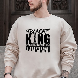 Black King is The Most Important Piece in The Game Sweatshirt, African American Sweat, Black History Sweater, Fathers Day Gift For Black Dad