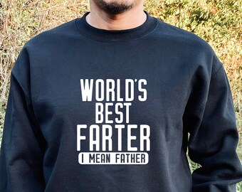 The World's Best Farter I mean Father Sweatshirt, Happy Father's Day Sweatshirt, Funny Dad, Dad Sweatshirt, Gift For Father Grandpa Granddad