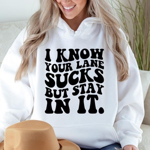 I Know Your Lane Sucks But Stay In It Hoodie, Motivational Hoodies, Inspirational Quotes, Humor Hoodie, Funny Birthday Gift , Retro Women's