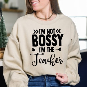 Im Not Bossy Im The Teacher Sweat, Teacher Sweat, Funny Teacher Sweat, Teacher Outfit, Back To School Sweat, First Day Of School Sweat