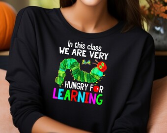 Teacher Sweatshirt, In This Class We Are Hungry For Learning Sweatshirt, The Very Hungry Caterpillar Teacher, Teacher Gift, Gift For Teacher