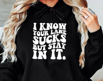 I Know Your Lane Sucks But Stay In It Hoodie, Motivational Hoodies, Inspirational Quotes, Humor Hoodie, Funny Birthday Gift , Retro Women's