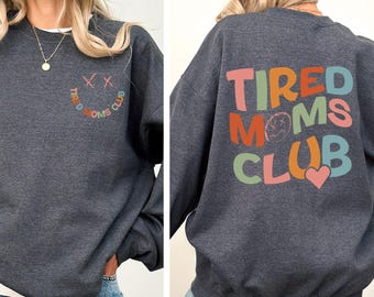 Tired Moms Club Sweatshirt,Mothers Day Gift Sweatshirt,Sarcastic Mama Sweatshirt,Cool Mom Sweatshirt,Funny Mama Sweatshirt,Gift for Her,